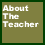 About The Teacher